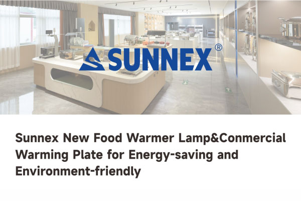 SUNNEX lanza lámpara calentadora de alimentos y placa calentadora comercial de próxima generación